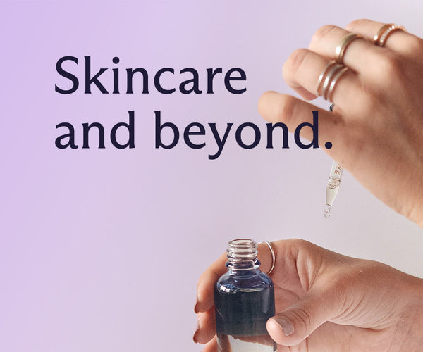 Skincare and beyond.